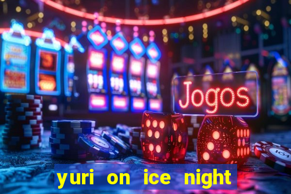 yuri on ice night in barcelona